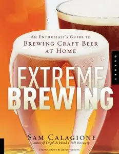 Extreme Brewing: An Enthusiast's Guide to Brewing Craft Beer at Home [Repost]