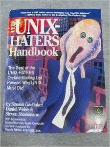 The UNIX Hater's Handbook: The Best of UNIX-Haters On-line Mailing Reveals Why UNIX Must Die!