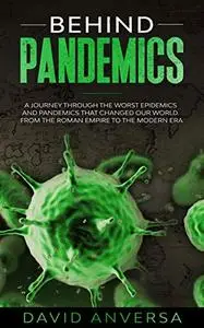 BEHIND PANDEMICS: A journey through the worst epidemics and pandemics that changed our world