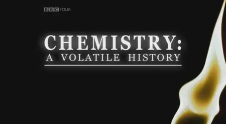 BBC - Chemistry: A Volatile History (2010) (Repost)