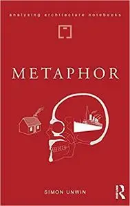 Metaphor: An Exploration of the Metaphorical Dimensions and Potential of Architecture