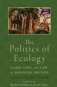 The Politics of Ecology: Land, Life, and Law in Medieval Britain