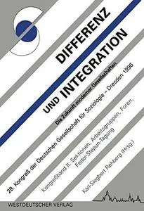 Differenz und Integration: Die Zukunft moderner Gesellschaften: Verhandlungen des 28. Kongresses der Deutschen Gesellschaft für