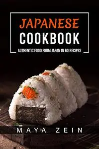 Japanese Cookbook: Authentic Food From Japan In 60 Recipes