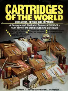 Cartridges of the World: A Complete and Illustrated Reference Source for over 1500 of the World's Sporting Cartridges