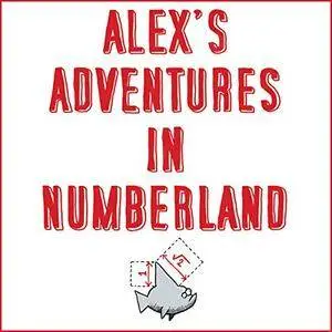 Alex's Adventures in Numberland: Dispatches from the Wonderful World of Mathematics [Audiobook]