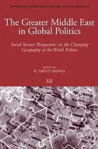 The Greater Middle East in Global Politics (International Studies in Sociology and Social Anthropology)