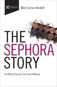 The Sephora Story: The Retail Success You Can't Make Up (The Business Storybook)