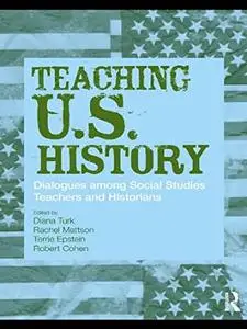 Teaching U.S. History: Dialogues Among Social Studies Teachers and Historians