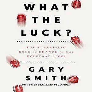 What the Luck?: The Surprising Role of Chance in Our Everyday Lives [Audiobook]