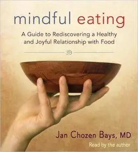 Mindful Eating: A Guide to Rediscovering a Healthy and Joyful Relationship with Food [Audiobook]