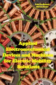 "Applied Electromechanical Devices and Machines for Electric Mobility Solutions" ed. by Adel El-Shahat, Mircea Ruba