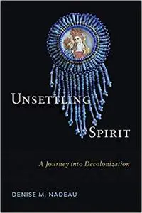Unsettling Spirit: A Journey into Decolonization