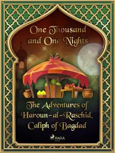 «The Adventures of Haroun-al-Raschid, Caliph of Bagdad» by One Nights, One Thousand