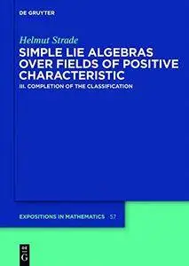 Simple Lie Algebras over Fields of Positive CharacteristicIII. Completion of the Classification GEM 57