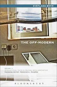 The Off-Modern (International Texts in Critical Media Aesthetics)