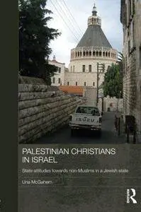 Palestinian Christians in Israel: State Attitudes towards Non-Muslims in a Jewish State