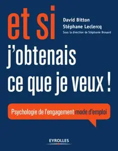 David Bitton, Stéphane Leclercq, "Et si j'obtenais ce que je veux !: Psychologie de l'engagement mode d'emploi"