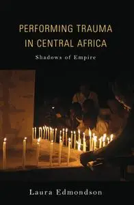 «Performing Trauma in Central Africa» by Laura Edmondson