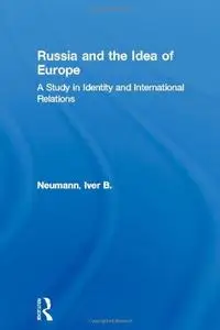Russia and the Idea of Europe: Identity and International Relations (New International Relations)