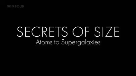 BBC - Secrets of Size: Atoms to Supergalaxies (2022)