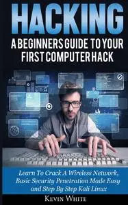 Hacking: A Beginners Guide To Your First Computer Hack