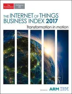 The Economist (Intelligence Unit) - The Internet of Things Business Index 2017 (2017)