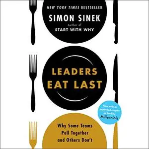 Leaders Eat Last: Why Some Teams Pull Together and Others Don't [Audiobook]