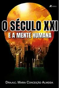 «O Século XXI e a Mente Humana» by Dra.h. c. Maria Conceição Almeida