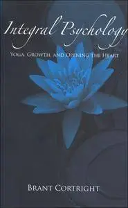 Integral Psychology: Yoga, Growth, and Opening the Heart (Repost)