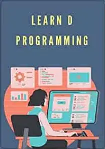 Learn D Programming: Designed for all those individuals who are looking for a starting point of learning D Language
