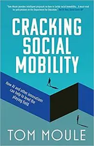 Social Mobility Cracked Innovative Solutions to an Entrenched Problem