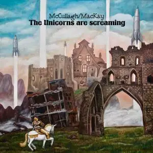 McCullagh / MacKay - The Unicorns Are Screaming (2020)