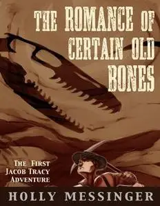 «The Romance of Certain Old Bones» by Holly Messinger