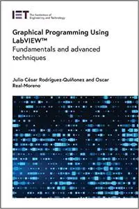 Graphical Programming Using LabVIEW™: Fundamentals and advanced techniques