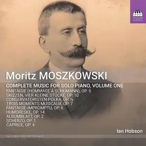 Ian Hobson - Moritz Moszkowski: Complete Music for Solo Piano, Volume One (2021)