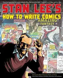 Stan Lee's How to Write Comics: From the Legendary Co-Creator of Spider-Man, the Incredible Hulk, Fantastic Four, X-Men, and Ir