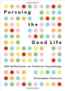 Pursuing the Good Life: 100 Reflections on Positive Psychology [Repost]