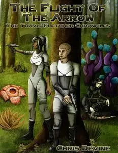 «The Flight of the Arrow – The Travis Fletcher Chronicles» by Chris Devine