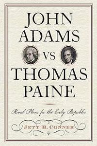 John Adams vs Thomas Paine: Rival Plans for the Early Republic