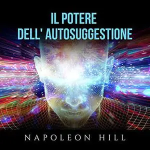 «Il Potere dell'Autosuggestione» by Napoleon Hill
