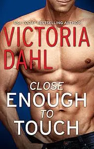 «Close Enough To Touch» by Victoria Dahl