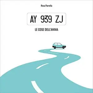 «AY 939 ZJ. Le cose dell'anima» by Rosa Parrella