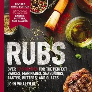Rubs: Updated and Revised to Include Over 175 Recipes for BBQ Rubs, Marinades, Glazes, and Bastes