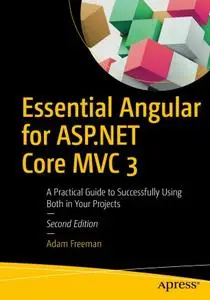 Essential Angular for ASP.NET Core MVC 3: A Practical Guide to Successfully Using Both in Your Projects (Repost)