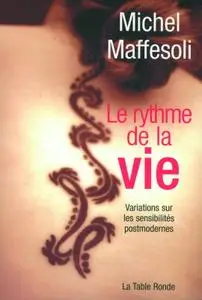 Michel Maffesoli, "Le rythme de la vie: Variations sur l'imaginaire postmoderne"