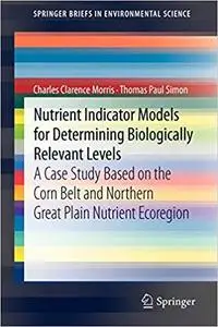 Nutrient Indicator Models for Determining Biologically Relevant Levels: A case study based on the Corn Belt and Northern