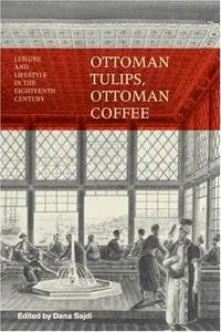 Ottoman Tulips, Ottoman Coffee: Leisure and Lifestyle in the Eighteenth Century (repost)