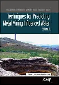 Techniques for Predicting Metal Mining Influenced Water, Volume 5 (Repost)