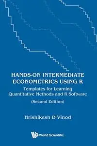 Hands-on Intermediate Econometrics Using R: Templates For Learning Quantitative Methods And R Software, 2nd Edition